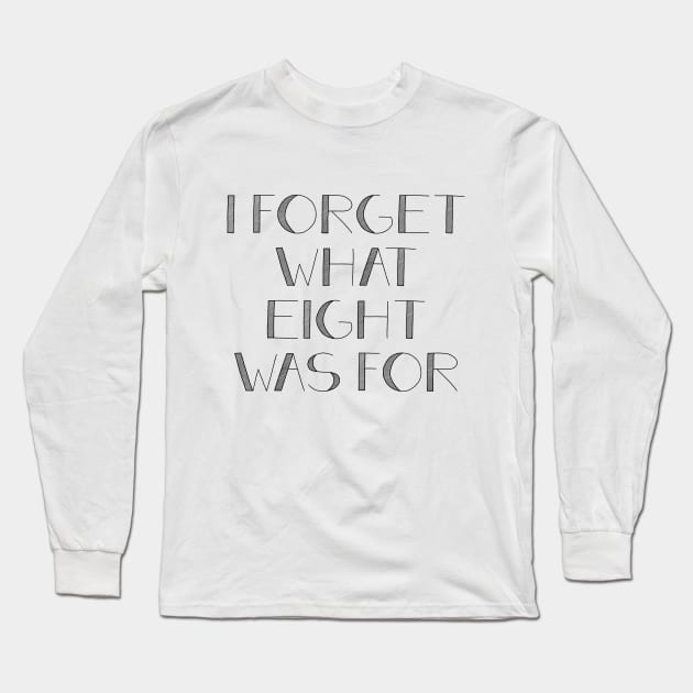 I FORGET WHAT EIGHT WAS FOR violent femmes Long Sleeve T-Shirt by potatonamotivation